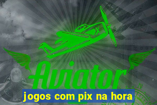 jogos com pix na hora