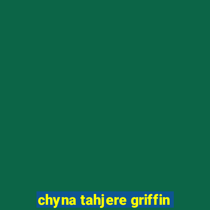 chyna tahjere griffin