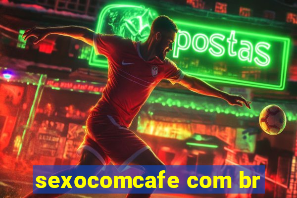 sexocomcafe com br