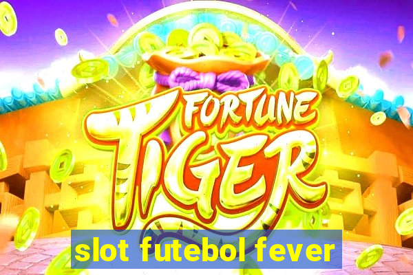 slot futebol fever