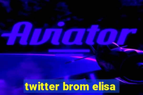 twitter brom elisa