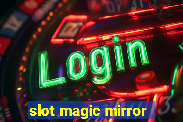 slot magic mirror