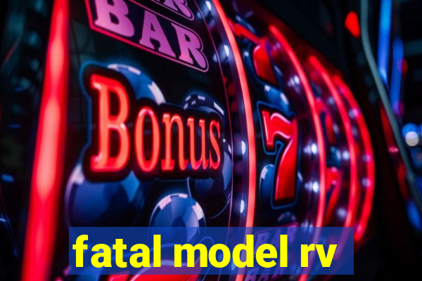 fatal model rv