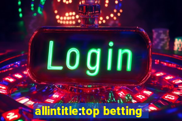 allintitle:top betting