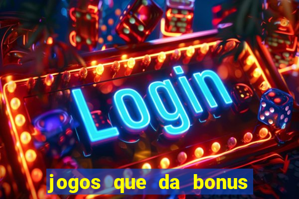 jogos que da bonus e da pra sacar