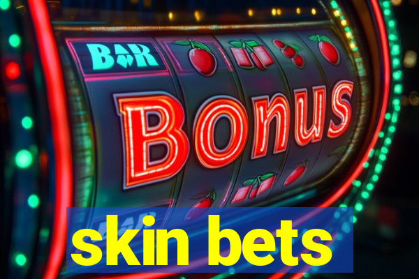 skin bets