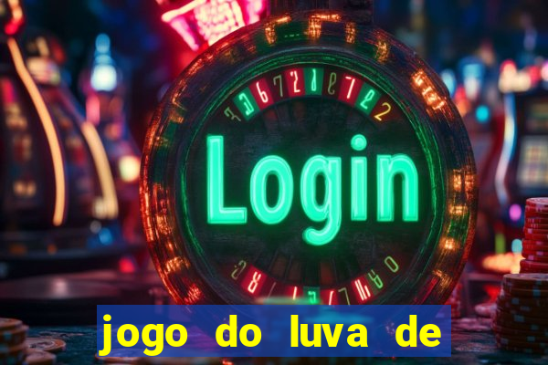 jogo do luva de pedreiro bet