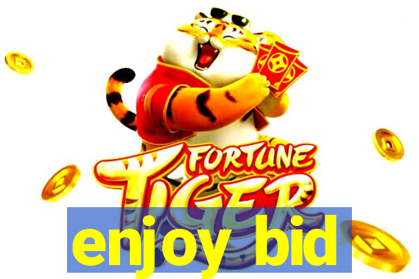 enjoy bid