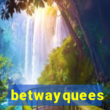 betwayquees