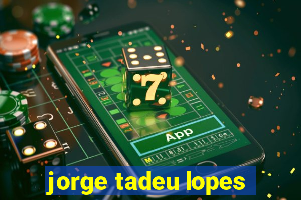 jorge tadeu lopes