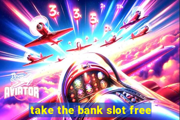 take the bank slot free