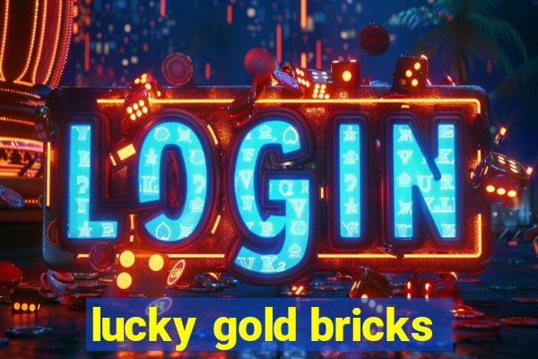 lucky gold bricks