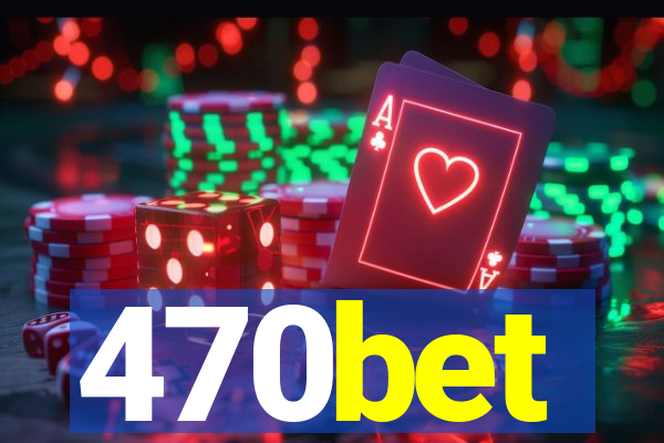 470bet