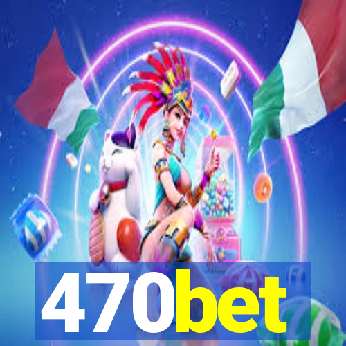 470bet