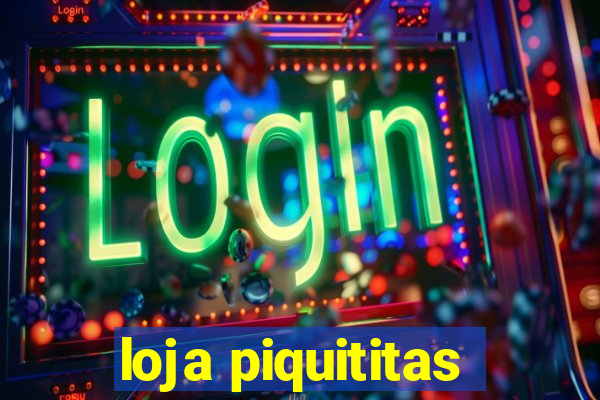 loja piquititas