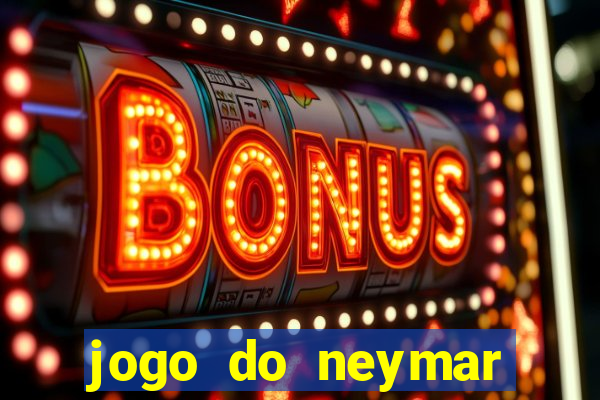 jogo do neymar ganhar dinheiro