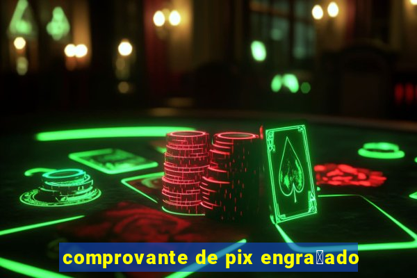 comprovante de pix engra莽ado