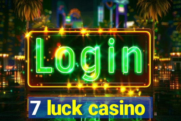 7 luck casino