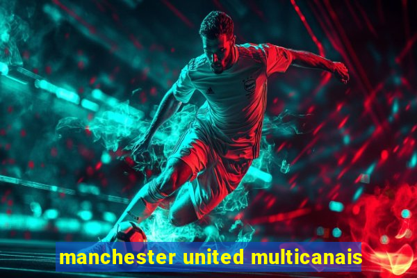 manchester united multicanais