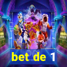 bet de 1