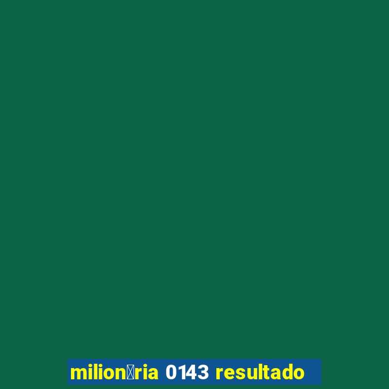 milion谩ria 0143 resultado