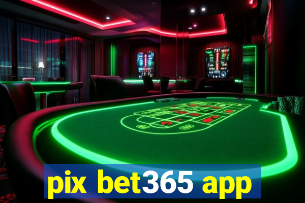 pix bet365 app