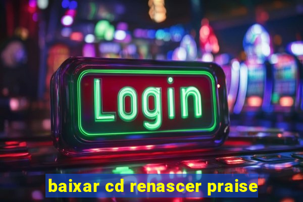 baixar cd renascer praise