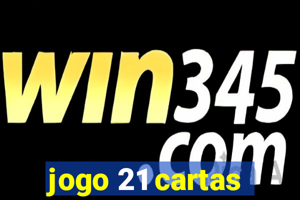 jogo 21 cartas