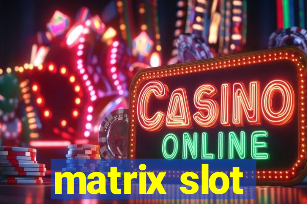 matrix slot