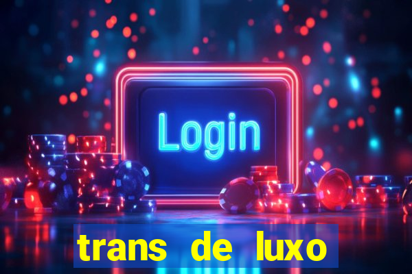 trans de luxo s茫o paulo