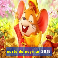 corte do neymar 2015