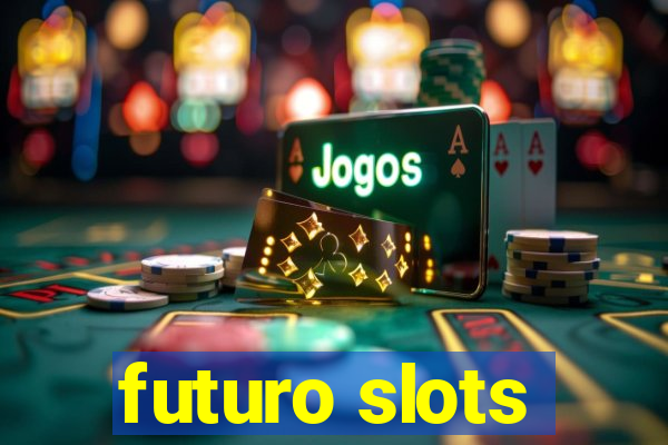 futuro slots