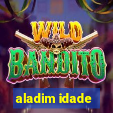 aladim idade