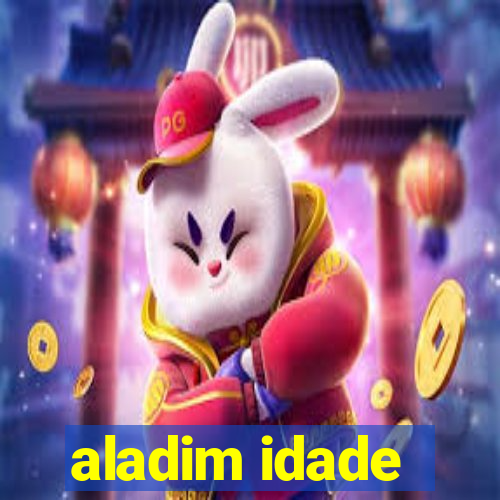 aladim idade