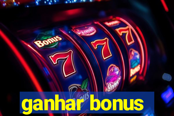 ganhar bonus