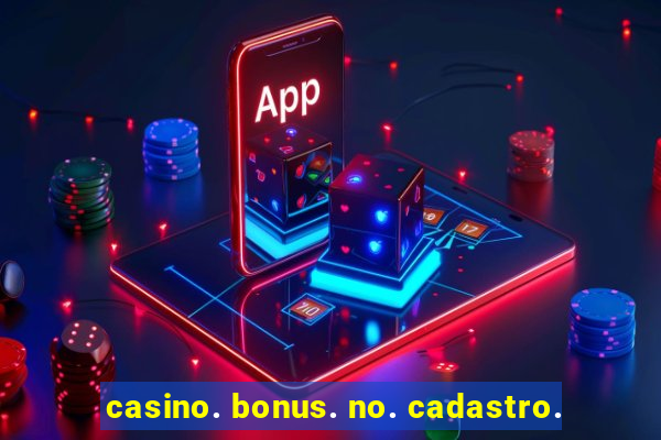 casino. bonus. no. cadastro.