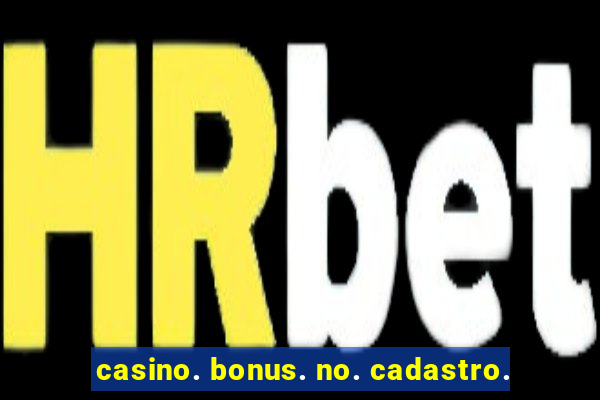 casino. bonus. no. cadastro.