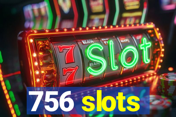 756 slots