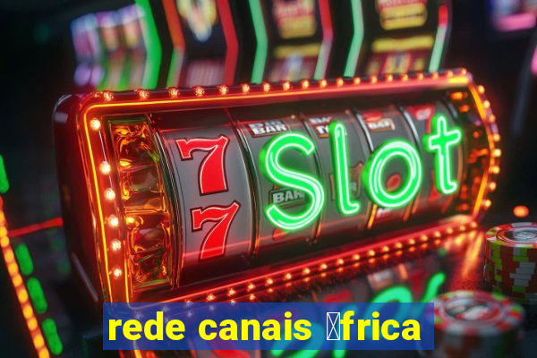 rede canais 谩frica