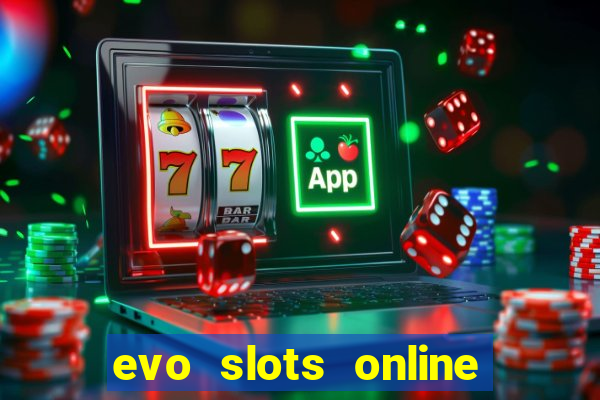 evo slots online casino 777