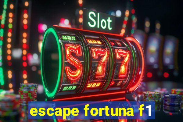 escape fortuna f1