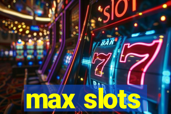 max slots