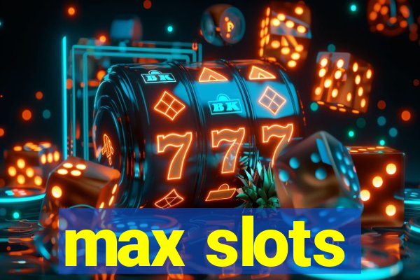 max slots