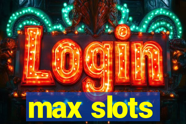 max slots