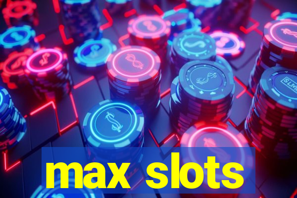 max slots