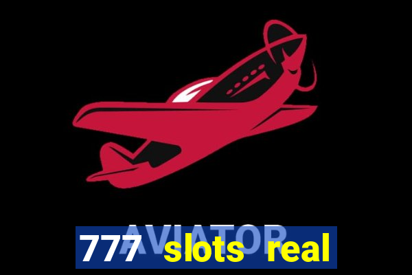 777 slots real cassino online