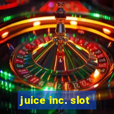 juice inc. slot