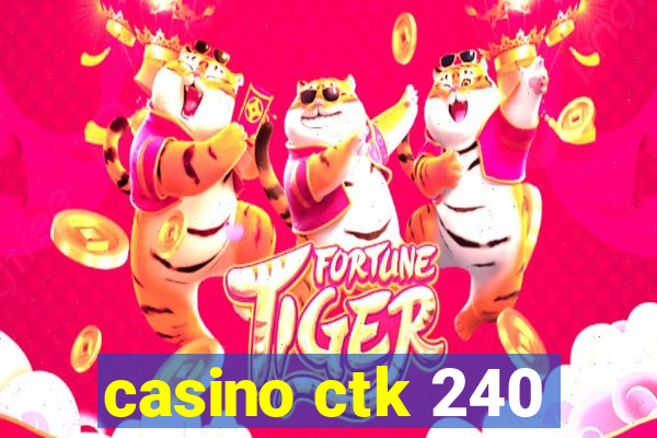 casino ctk 240