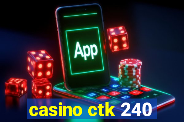 casino ctk 240