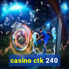 casino ctk 240